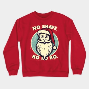 No Shave, Ho Ho Ho! Santa Beard Design Crewneck Sweatshirt